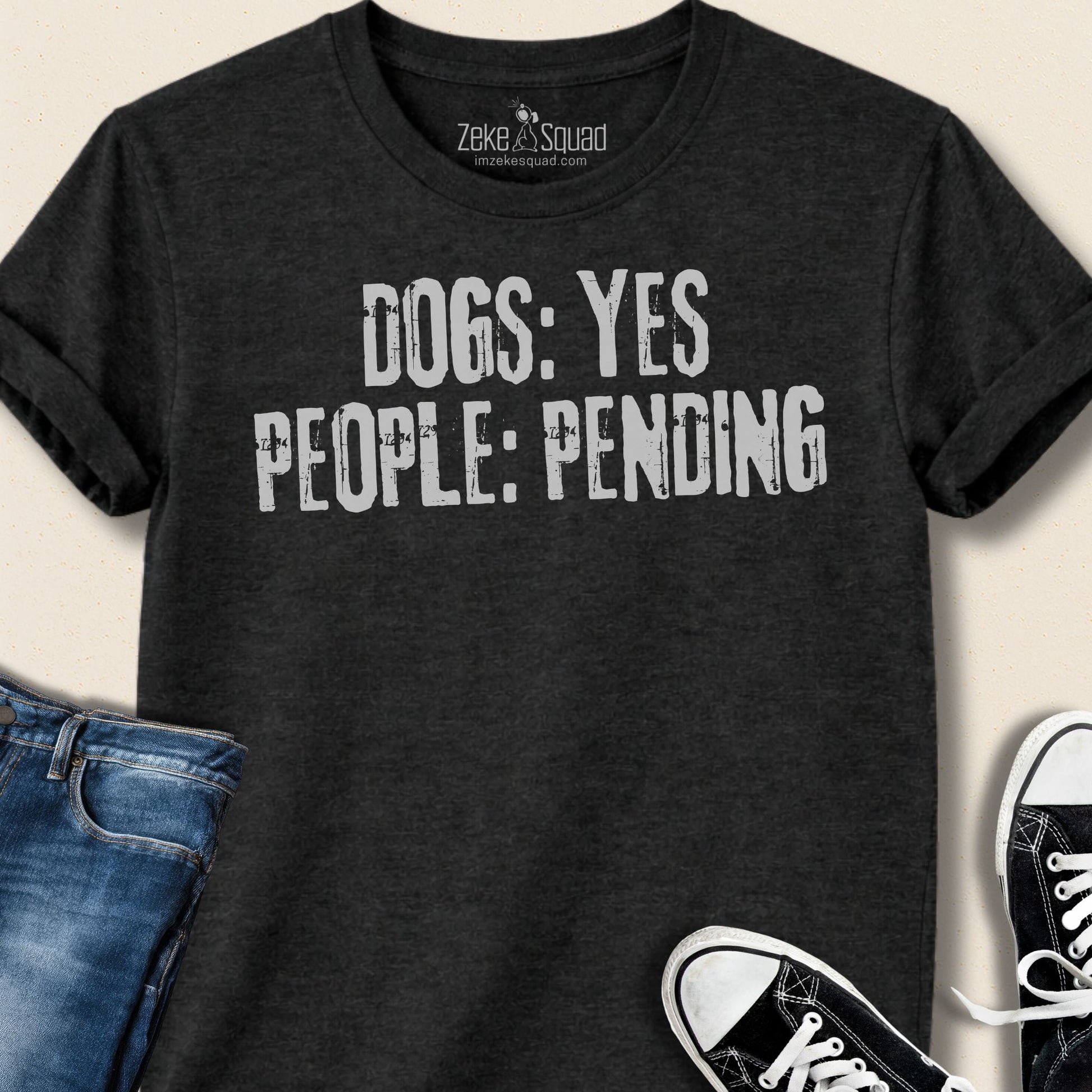 Dogs: Yes People: Pending T-shirt - Zeke Squad