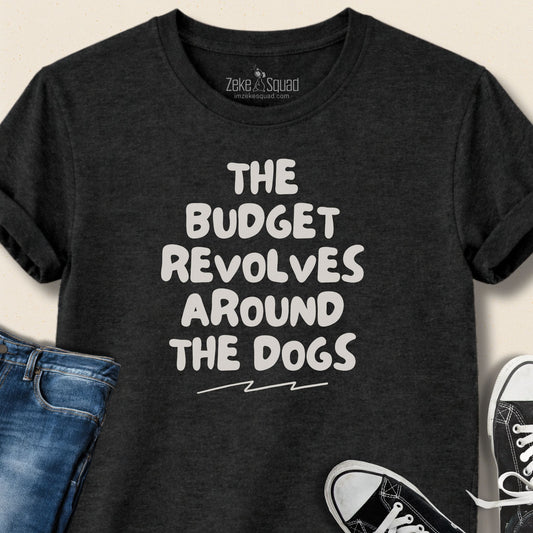 The Budget Revolves Around...T-shirt - Zeke Squad