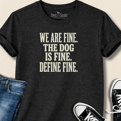 We are Fine. The Dog is Fine. T-shirt - Zeke Squad