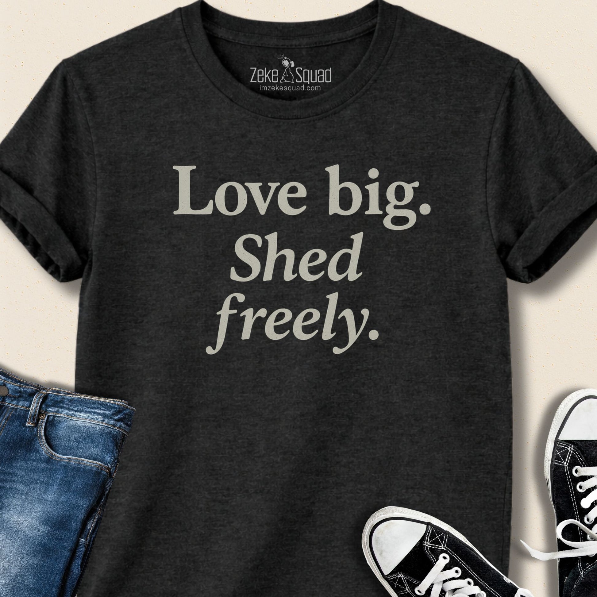 Love Big Shed Freely T-shirt - Zeke Squad