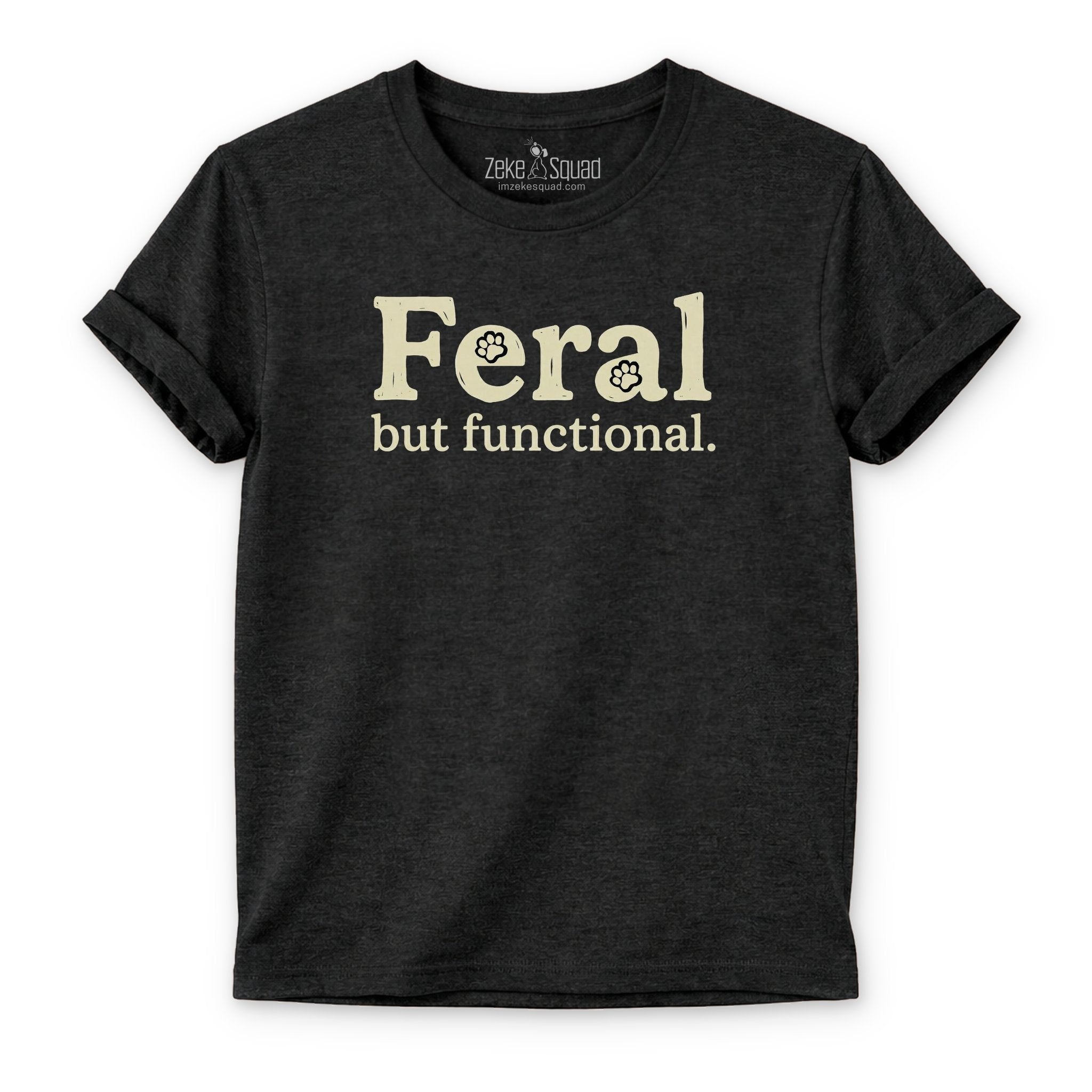 Feral But Functional T-shirt | Zeke Squad