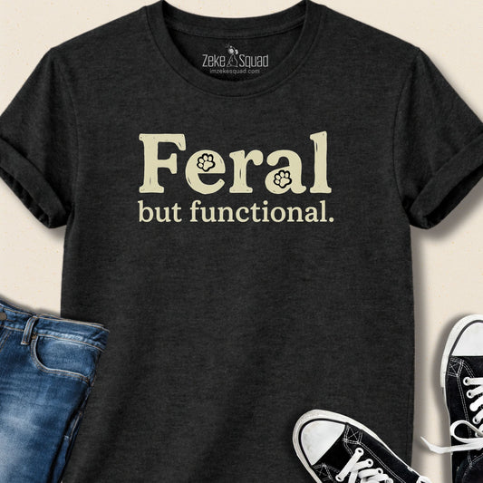 Feral But Functional T-shirt