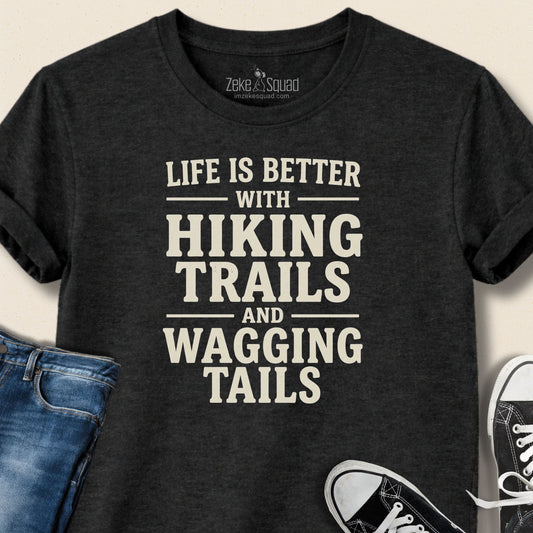 Life is Better with Hiking Trails...T-shirt - Zeke Squad