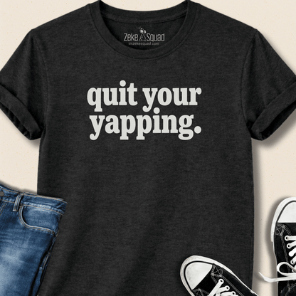 Quit Your Yapping T-shirt - Zeke Squad