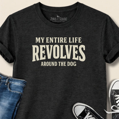 My Entire Life Revolves...T-shirt - Zeke Squad