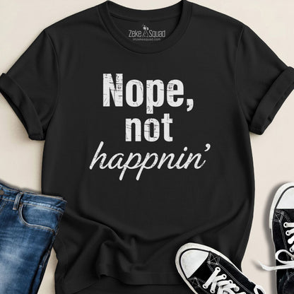 Nope, Not Happnin' T-shirt - Zeke Squad