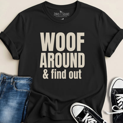Woof Around and Find Out T-shirt - Zeke Squad