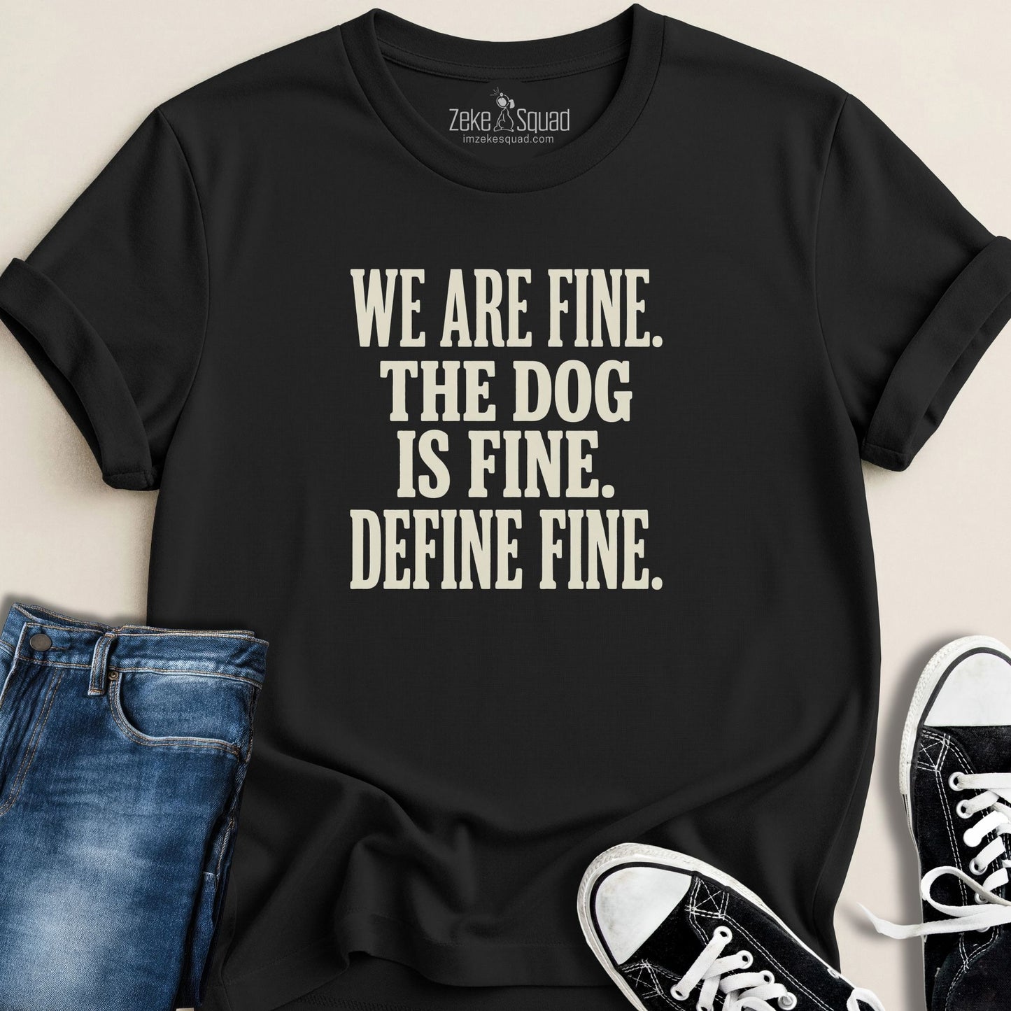 We are Fine. The Dog is Fine. T-shirt - Zeke Squad