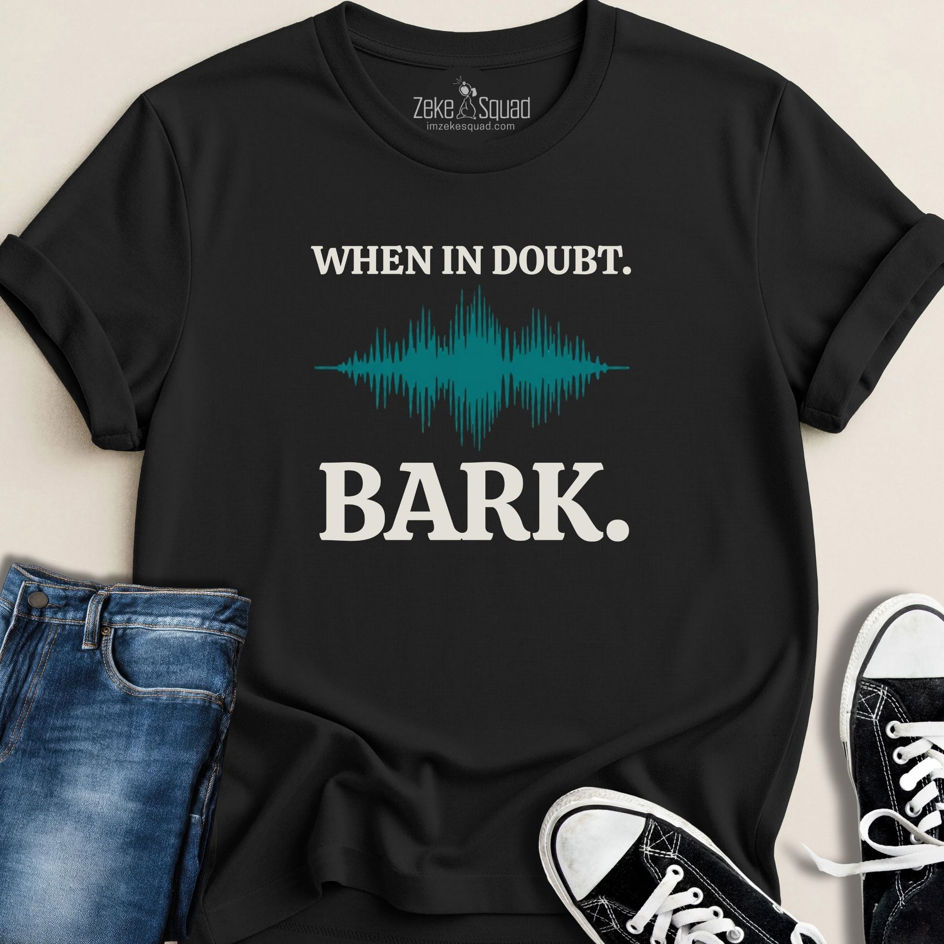 When in Doubt. Bark. T-shirt - Zeke Squad