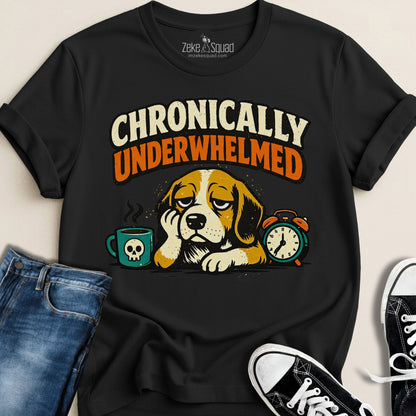 Chronically Underwhelmed Dog T-shirt – For People Who Feel Too Much - Zeke Squad