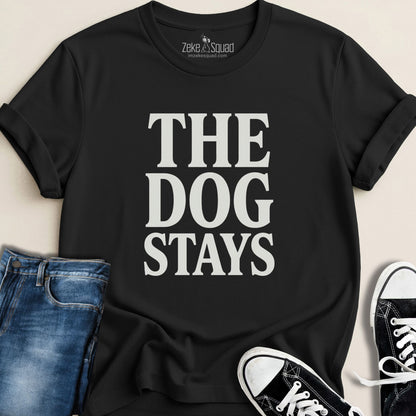 The Dog Stays T-shirt - Zeke Squad