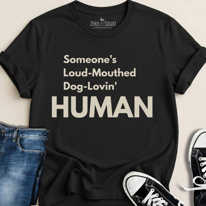 Someone's Loud - Mouthed Dog - Lovin' Human T-shirt - Zeke Squad