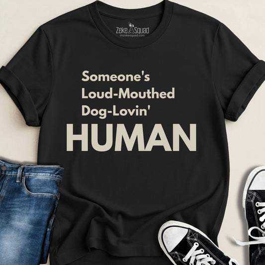 Someone's Loud - Mouthed Dog - Lovin' Human T-shirt - Zeke Squad