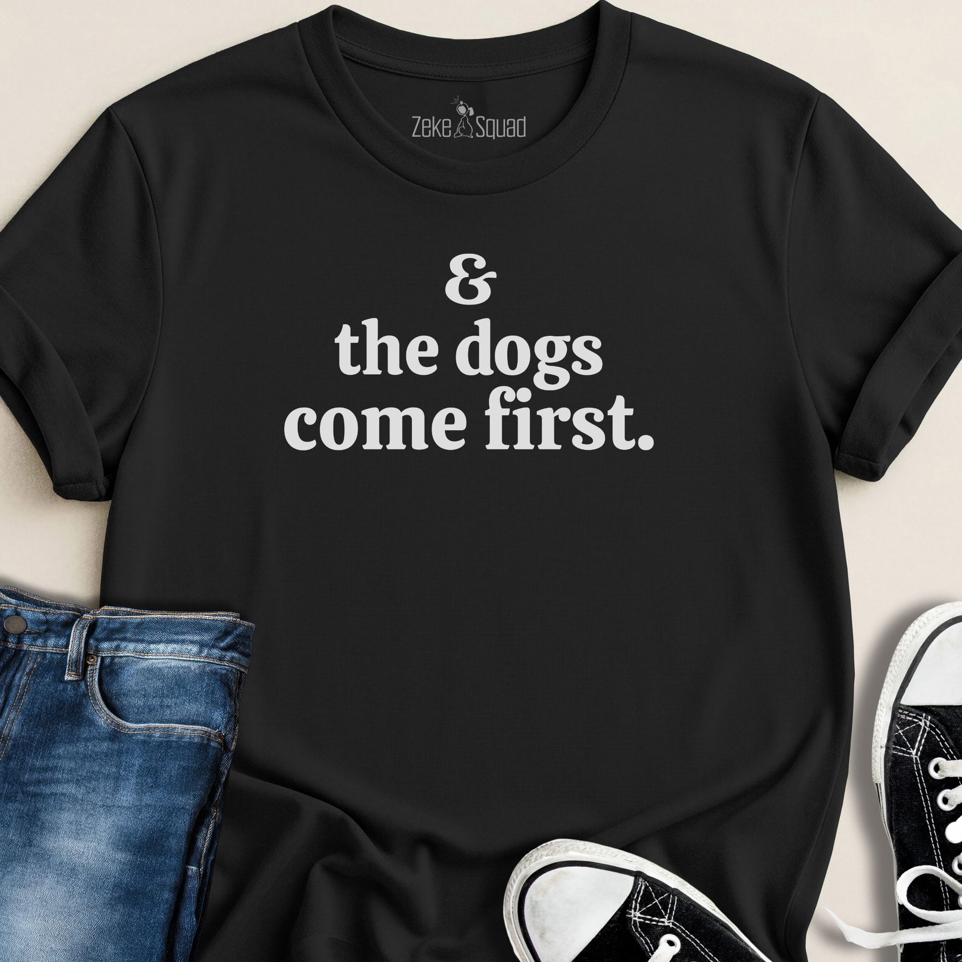 & the Dogs Come First T-shirt - Zeke Squad