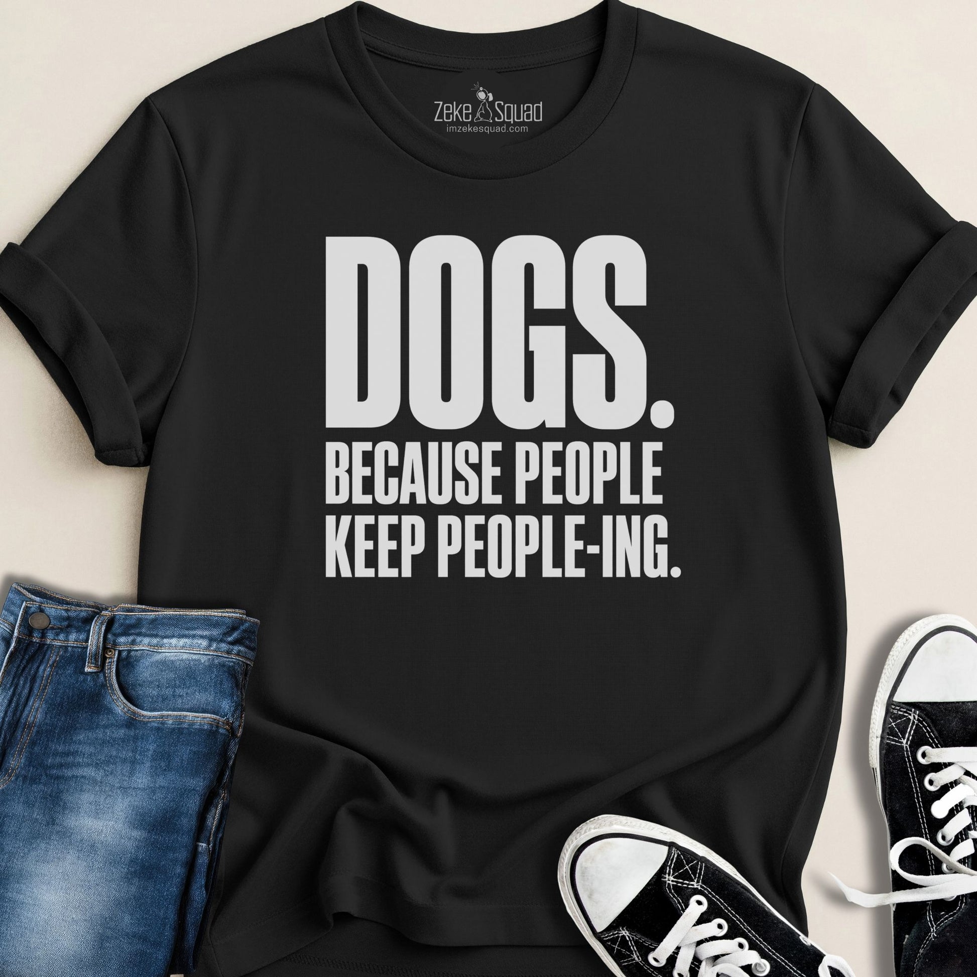 Dogs. Because People. T-shirt - Zeke Squad
