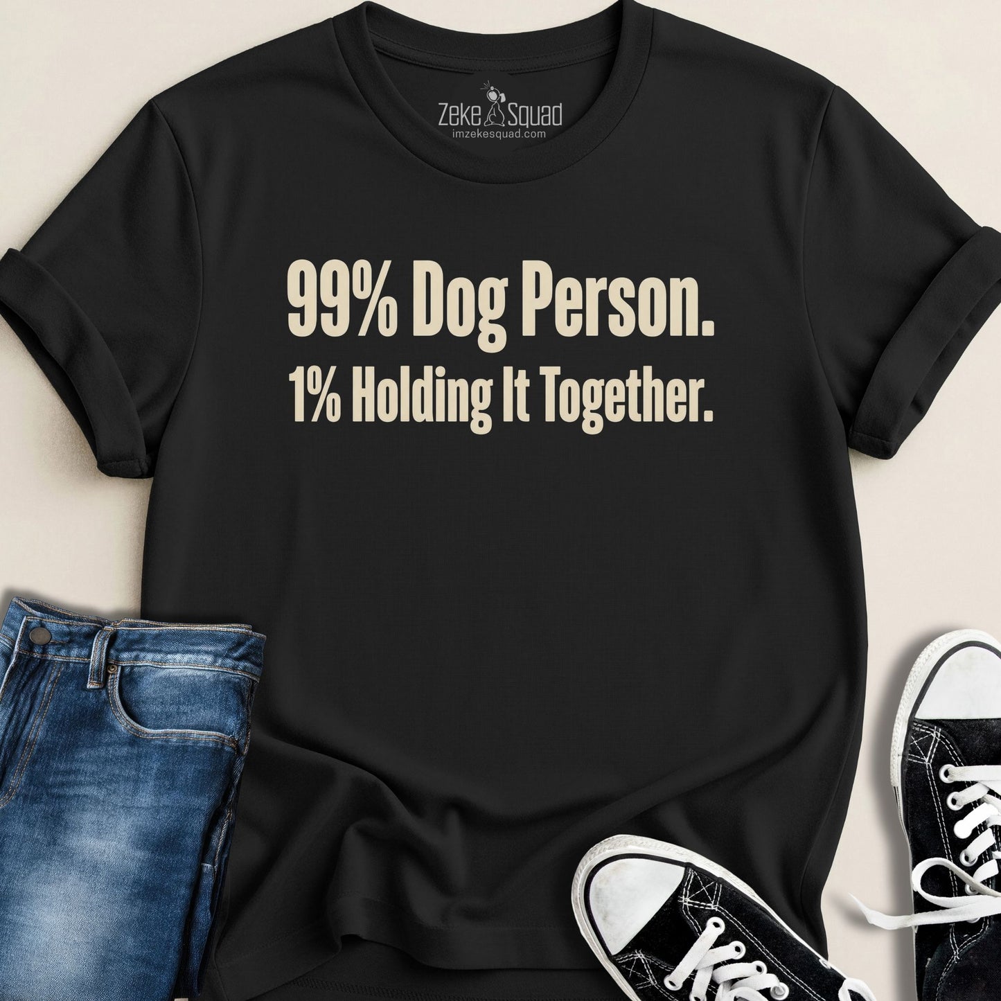 99% Dog Person. 1% Holding it Together T-shirt - Zeke Squad