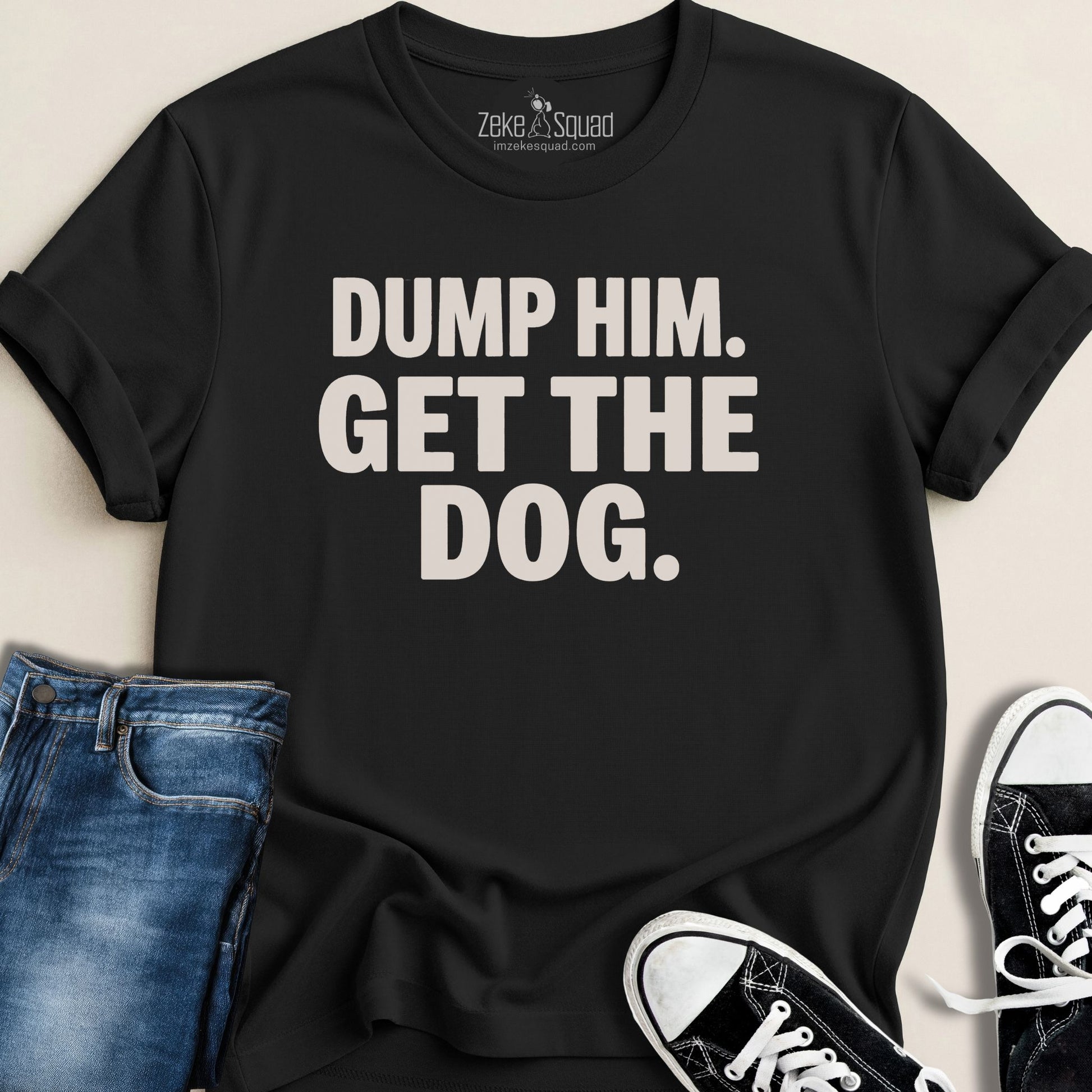 Dump Him. Get the Dog. T-shirt - Zeke Squad