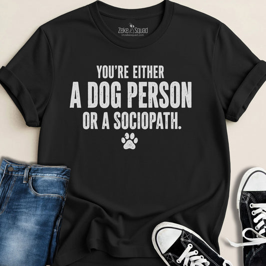 Dog Person or Sociopath...T-shirt - Zeke Squad