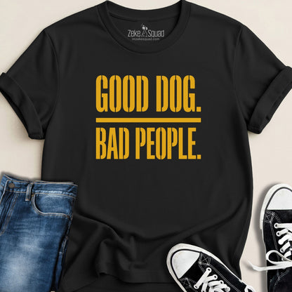 Good Dog. Bad People. T-shirt - Zeke Squad