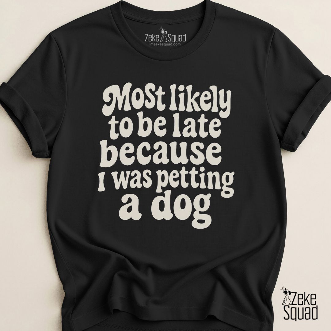 Most Likely to Be Late Because...T-shirt - Zeke Squad