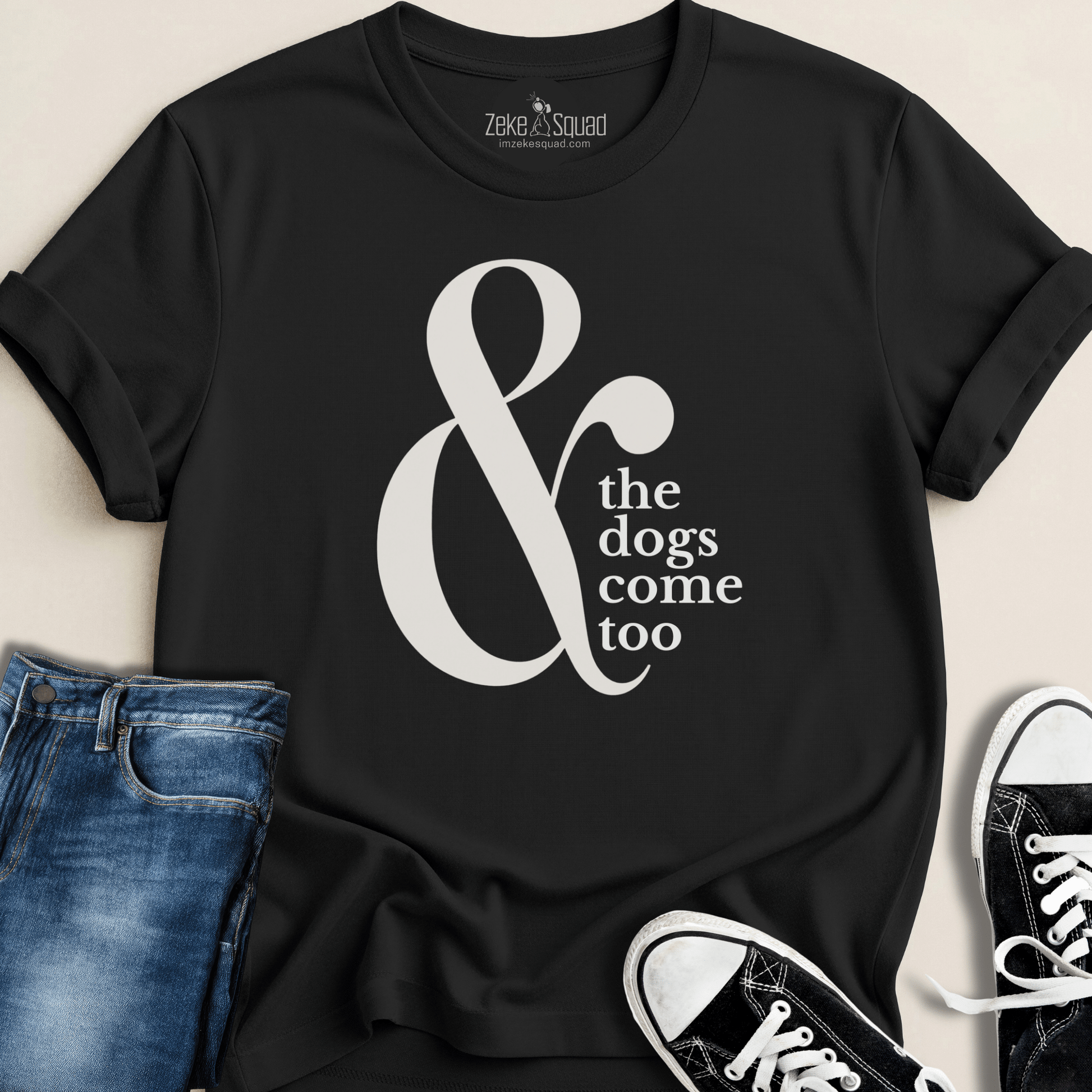 & the Dogs Come Too T-shirt - Zeke Squad