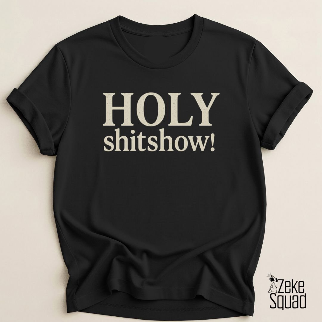 Holy Shitshow T-Shirt | Funny Chaos Lover Tee - Zeke Squad