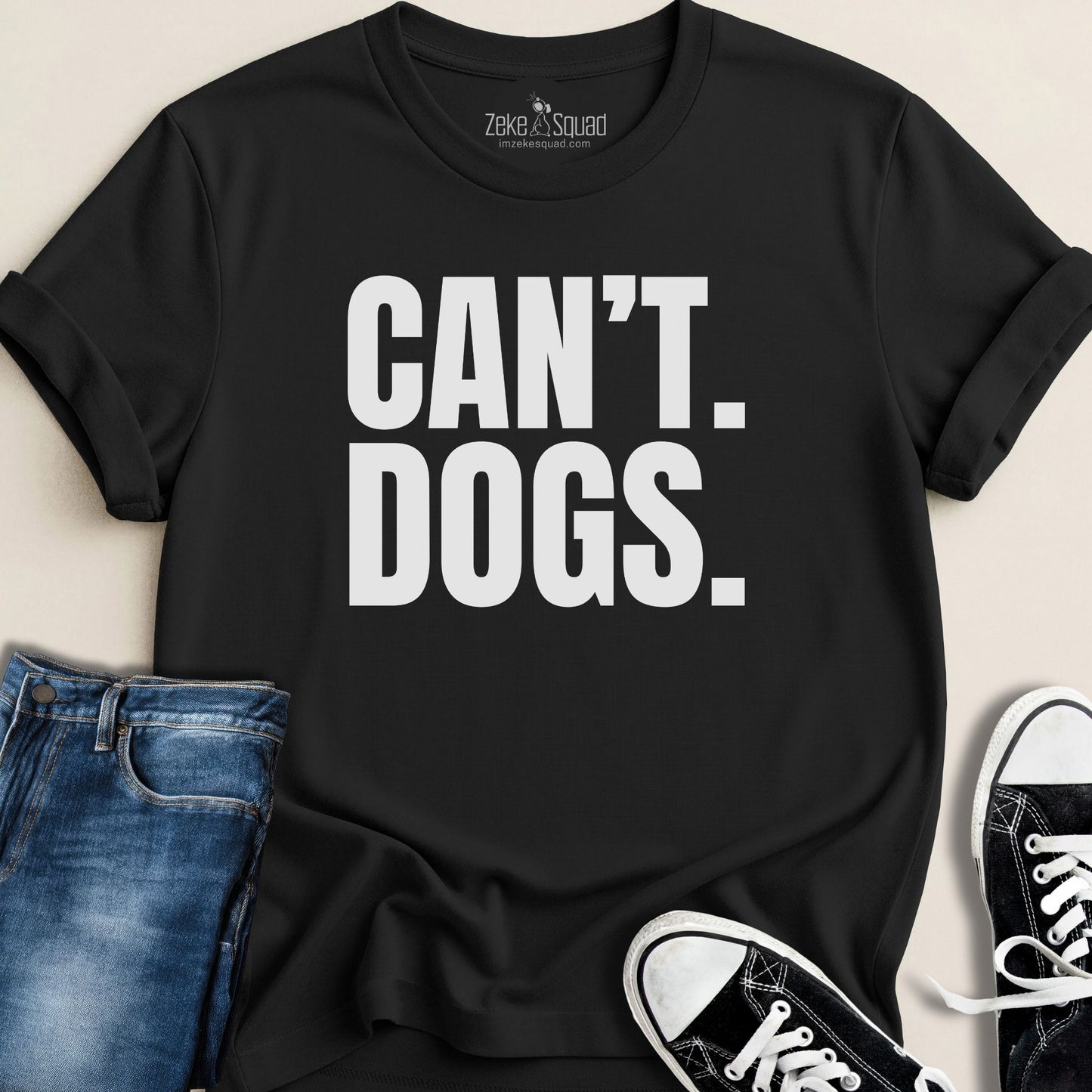 Can't. Dogs. T-shirt