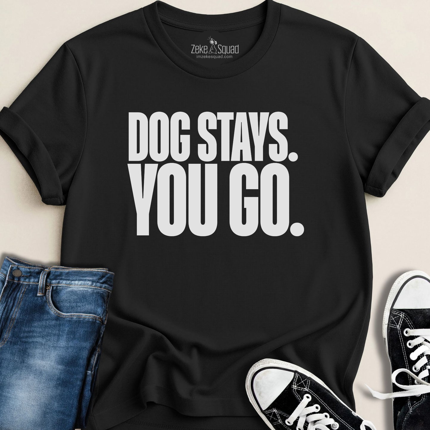 Dog Stays. You Go. T-shirt - Zeke Squad