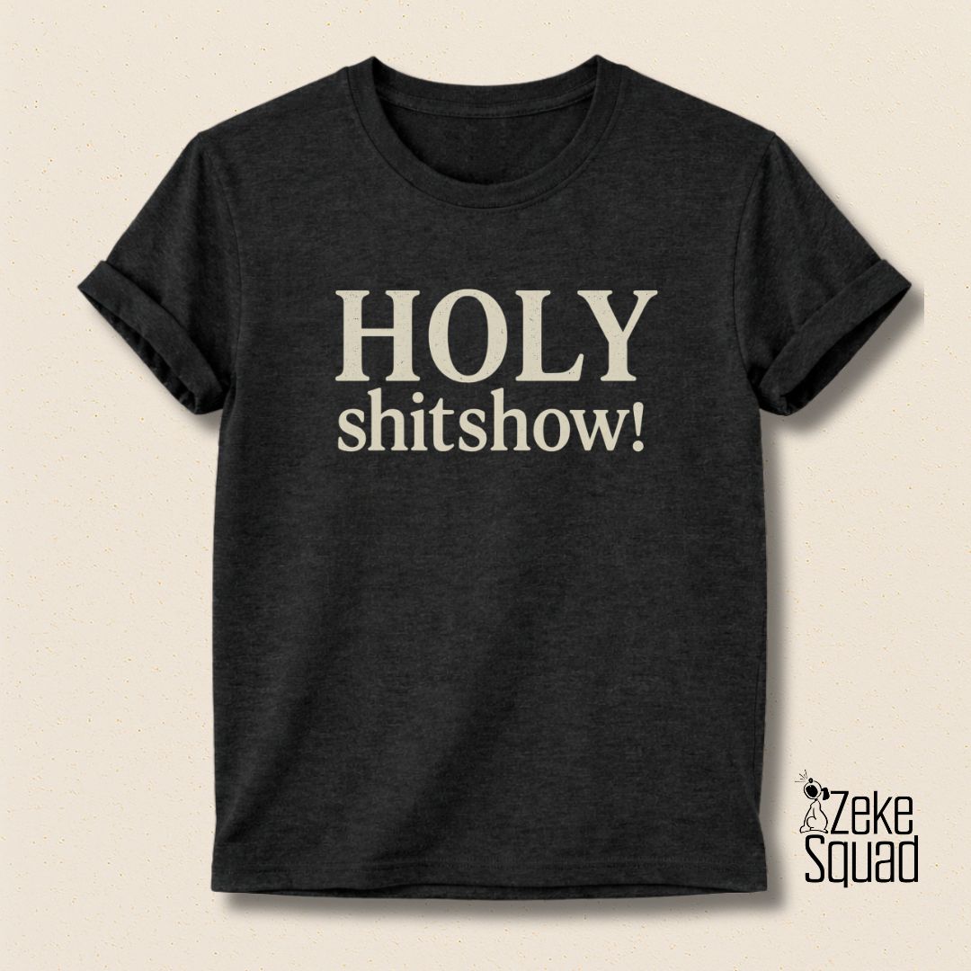 Holy Shitshow T-Shirt | Funny Chaos Lover Tee - Zeke Squad