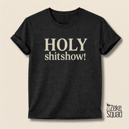 Holy Shitshow T-Shirt | Funny Chaos Lover Tee - Zeke Squad