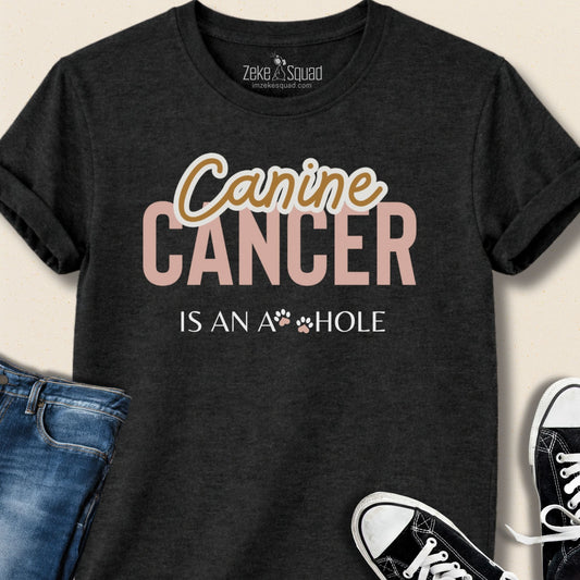 Canine Cancer is an A**hole T-shirt - Zeke Squad