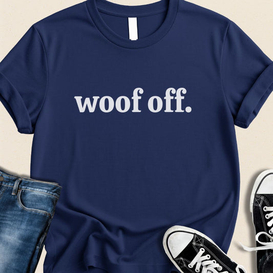 Woof Off T-Shirt | Funny Sarcastic Dog Lover Tee - Zeke Squad