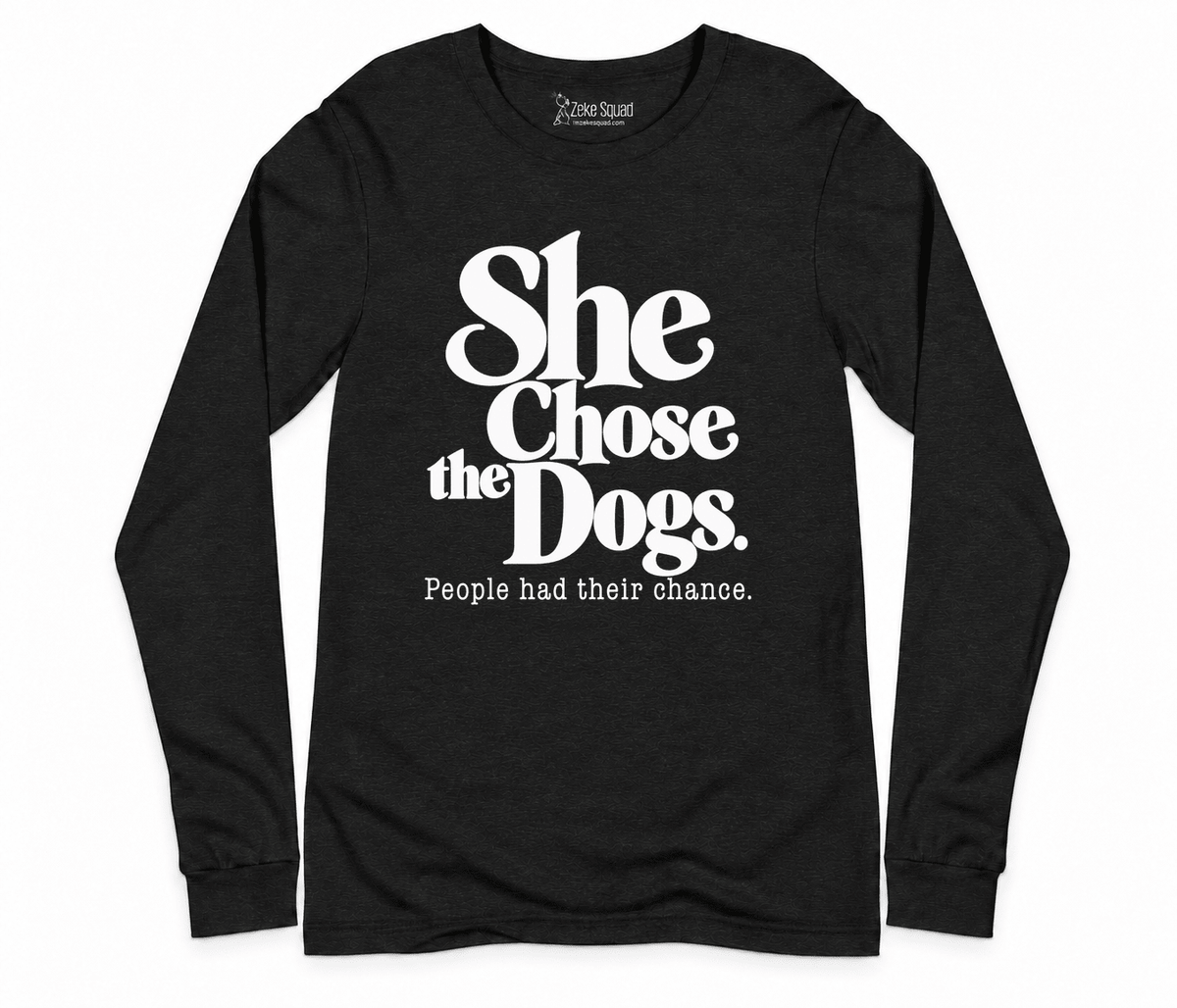 She Chose the Dogs Long Sleeve T-shirt - Zeke Squad