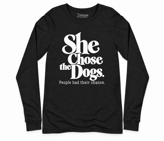 She Chose the Dogs Long Sleeve T-shirt - Zeke Squad