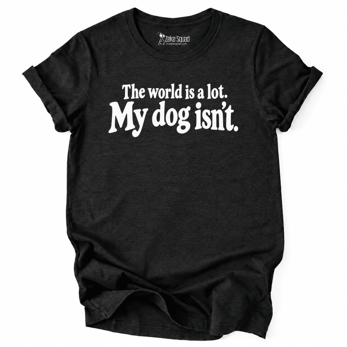 World is a lot T-shirt - Zeke Squad