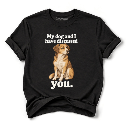 Discussed You T-shirt - Zeke Squad