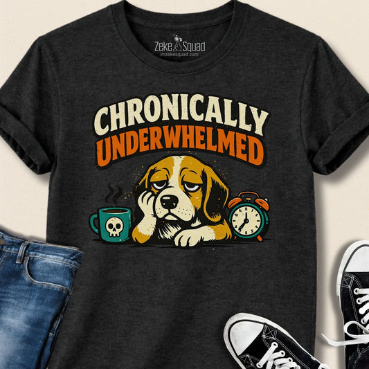Chronically Underwhelmed Dog T-shirt – For People Who Feel Too Much - Zeke Squad