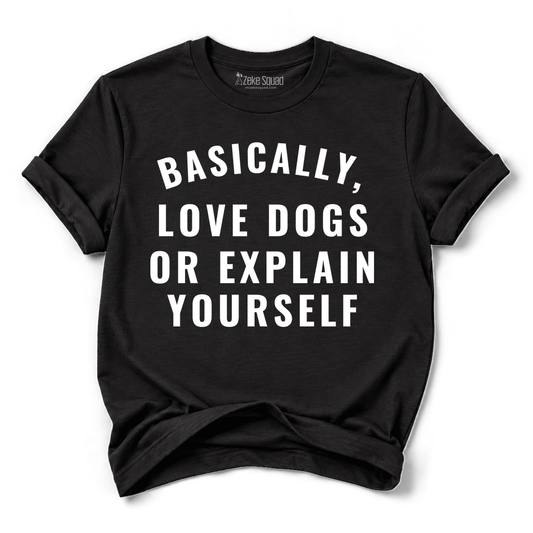 Dogs or Explain T-shirt - Zeke Squad