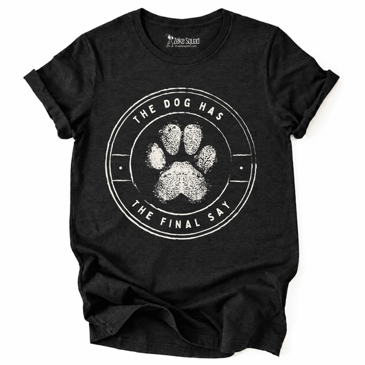 Final Say Dog T-shirt - Zeke Squad