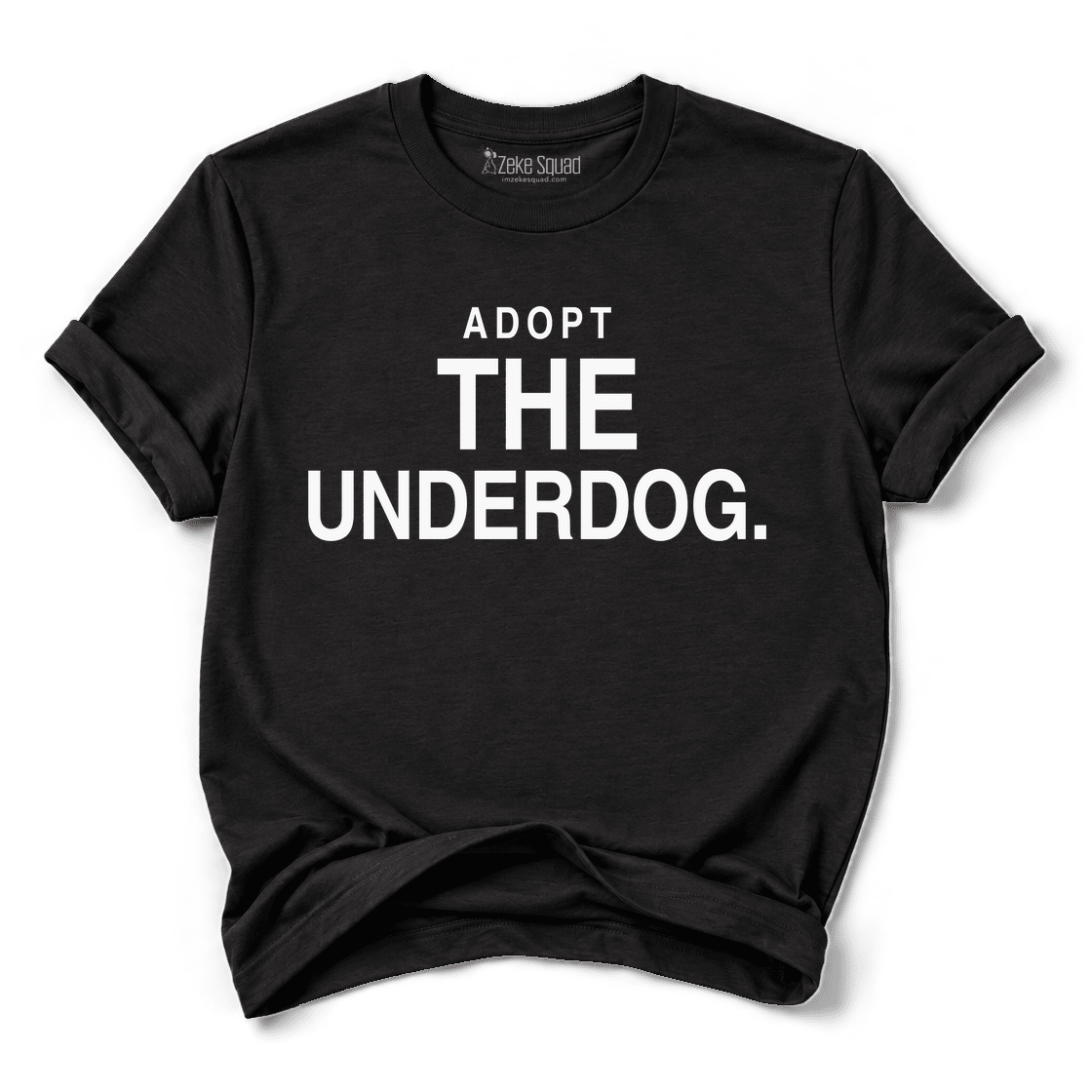 Adopt the Underdog T-shirt - Zeke Squad