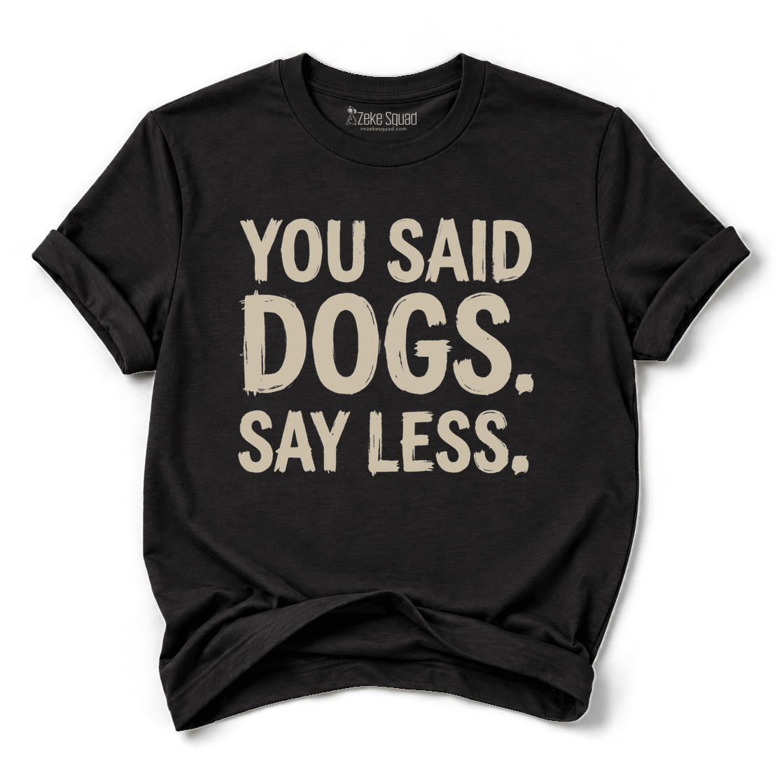 Say Less T-shirt - Zeke Squad
