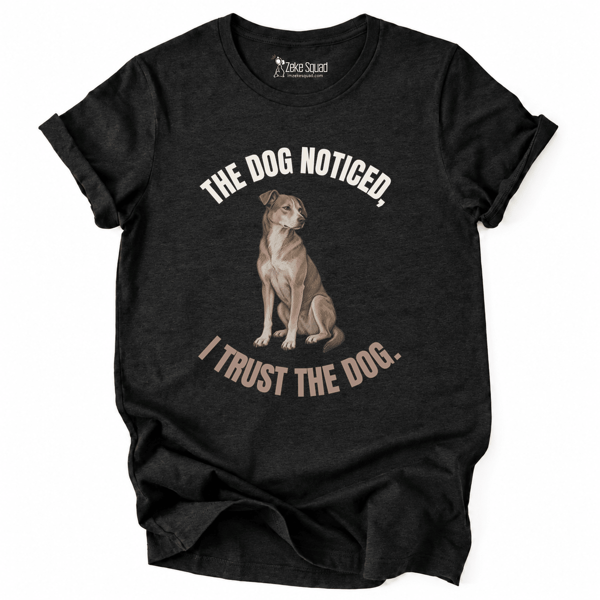 The Dog Noticed T-shirt - Zeke Squad
