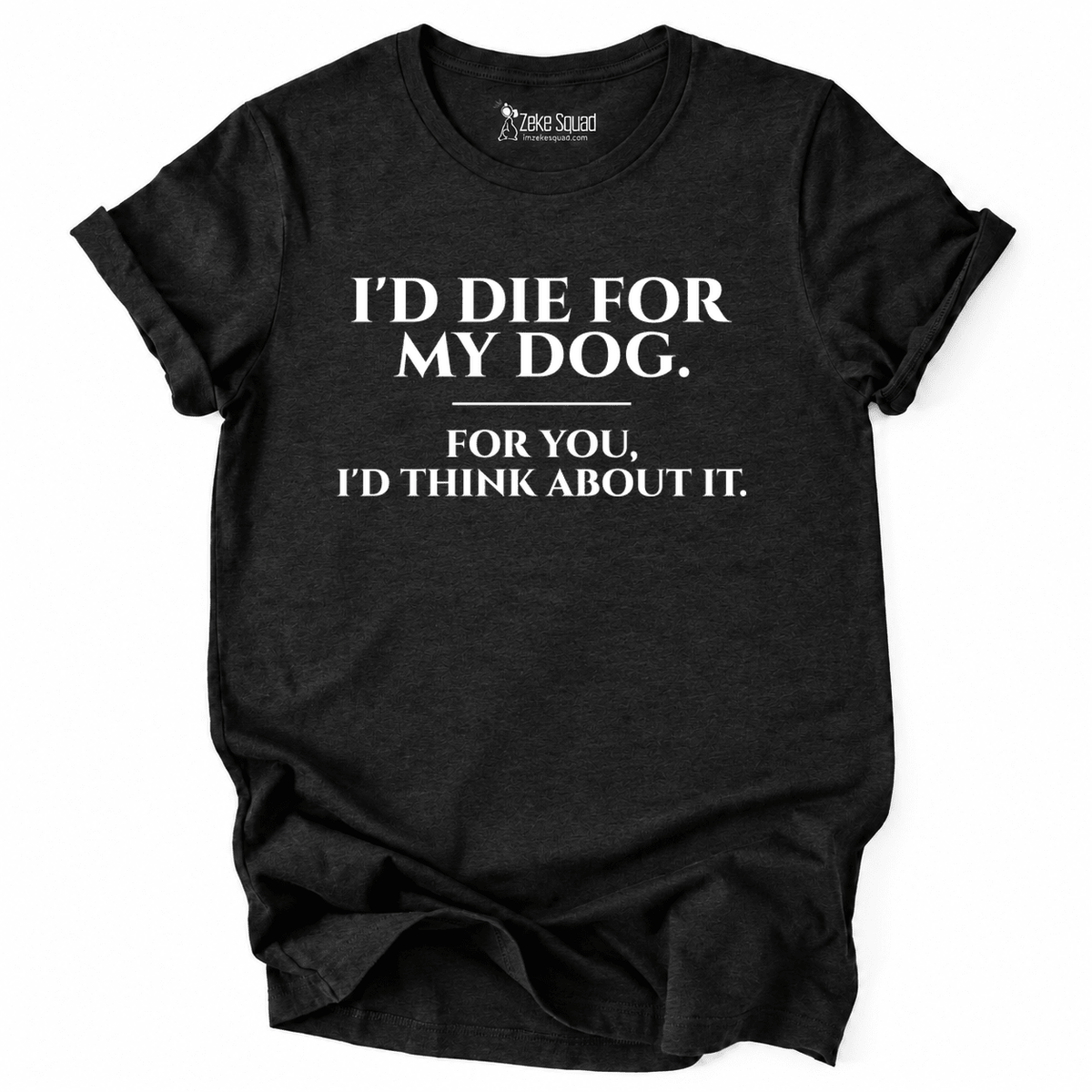 For My Dog T-shirt - Zeke Squad