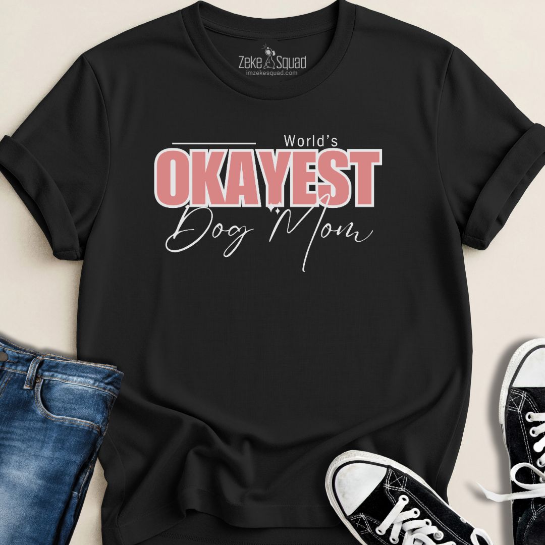 World's Okayest Dog Mom T-shirt - Zeke Squad
