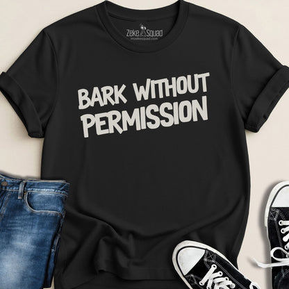 Bark Without Permission T-shirt - Zeke Squad