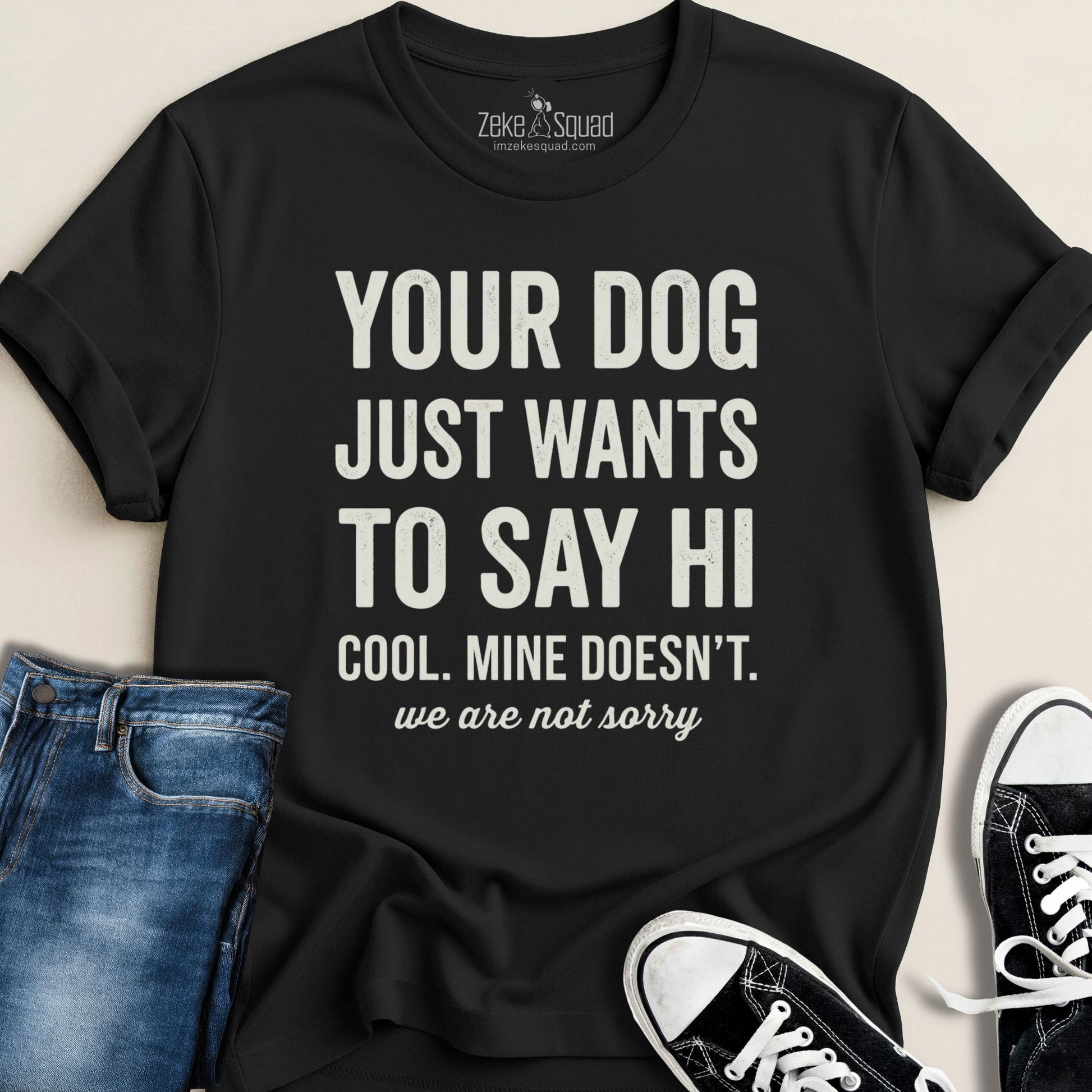 Your Dog Just Wants to Say Hi T-shirt - Zeke Squad