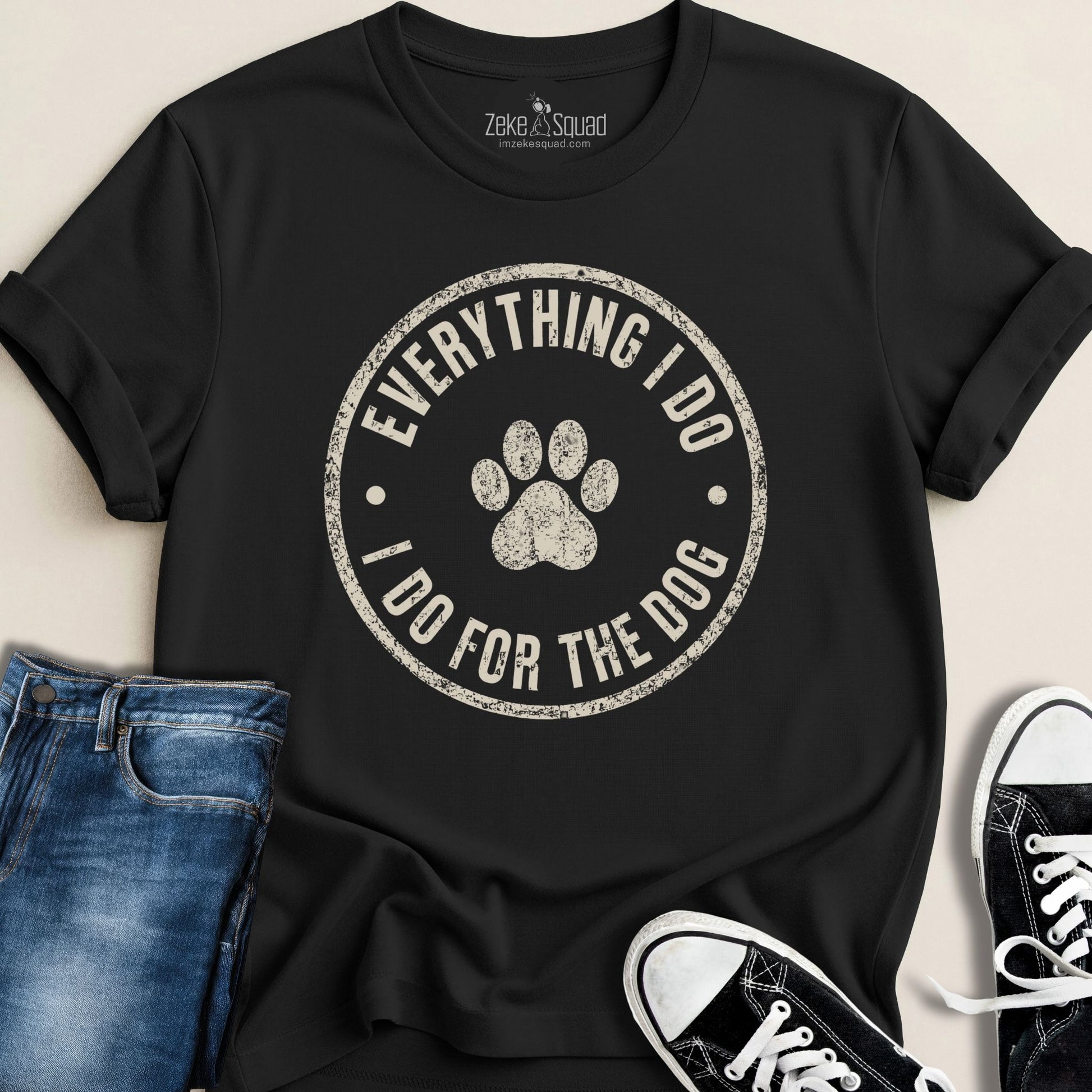 Everything I Do I Do... T-shirt - Zeke Squad