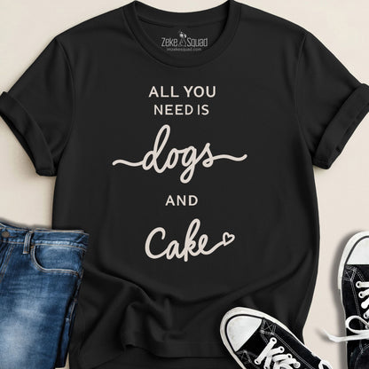 All You Need Is Dogs and Cake T-shirt - Zeke Squad