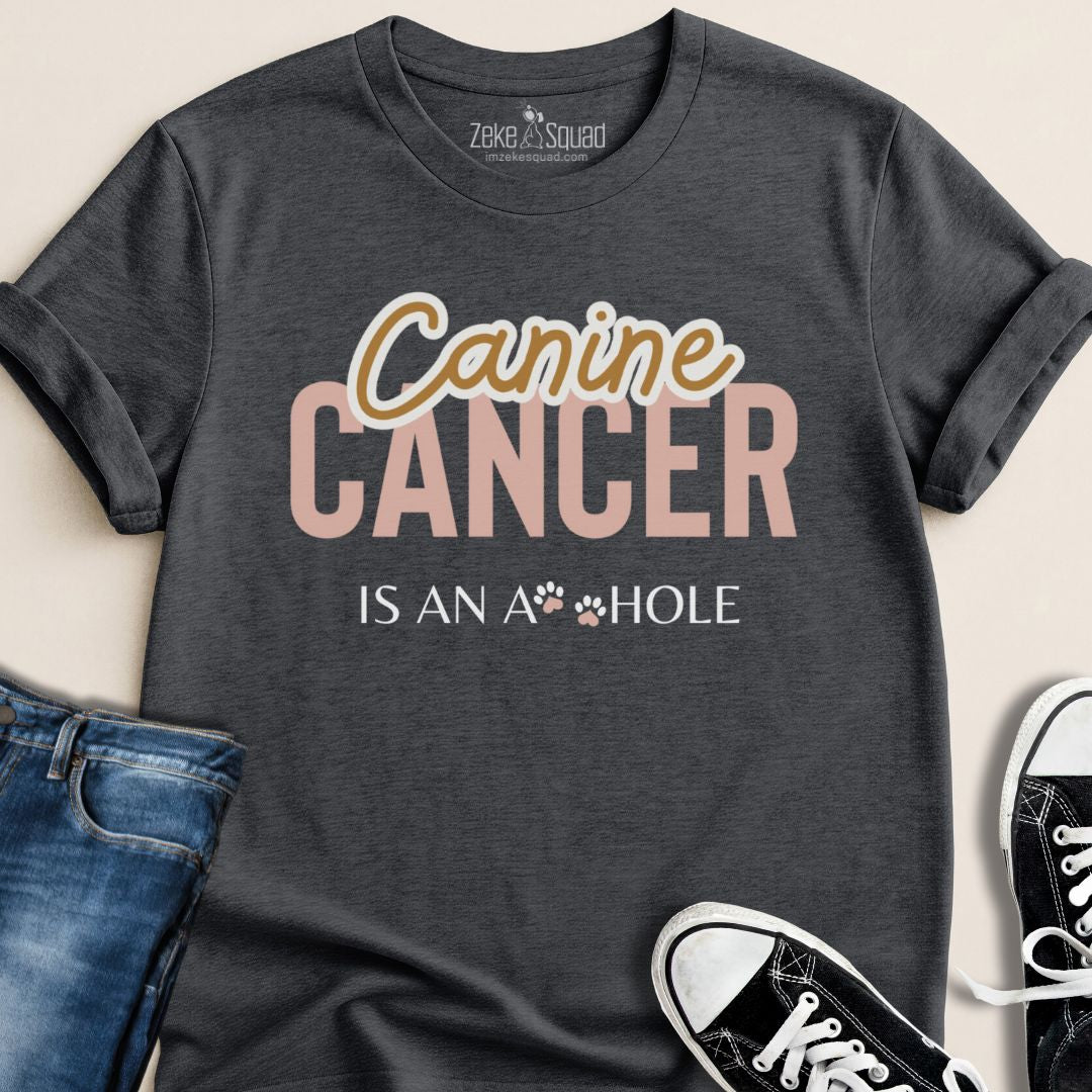 Canine Cancer is an A**hole T-shirt - Zeke Squad