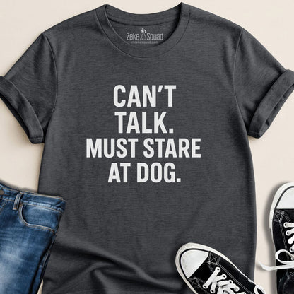 Can't Talk Must Stare at Dog T-shirt - Zeke Squad
